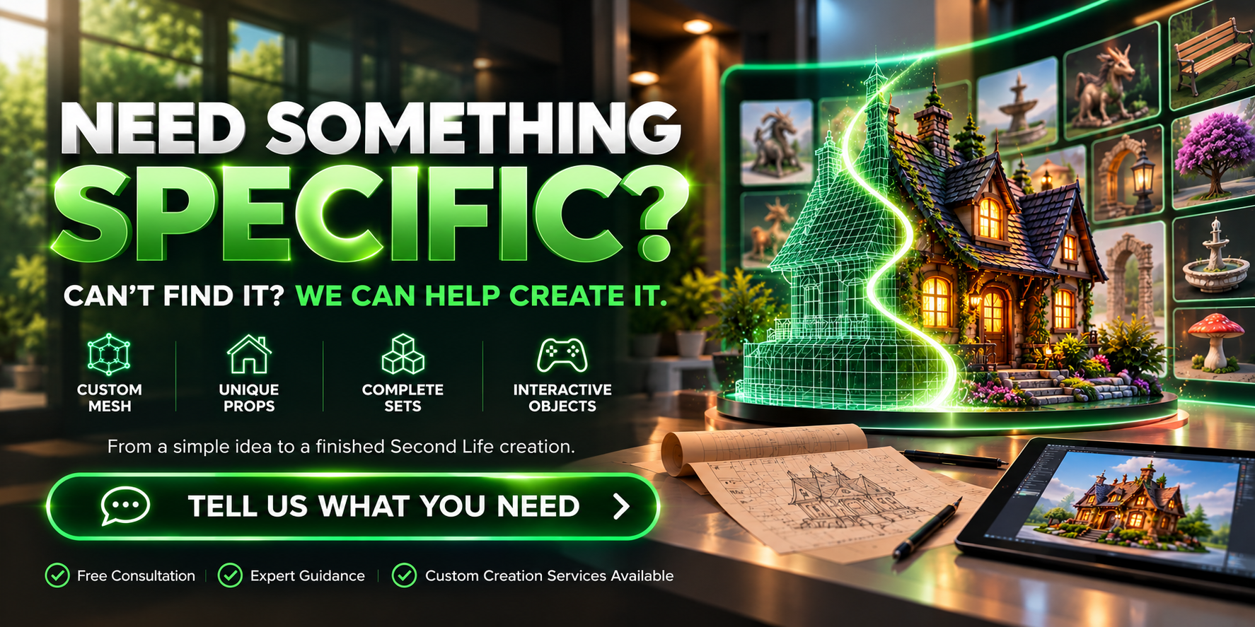 Need something specific? Can't find it? We can help create it: custom mesh, unique props, complete sets and interactive objects. Tell us what you need.